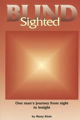 Blind Sighted: One Man's Journey From Sight to Insight by Klein, Marty