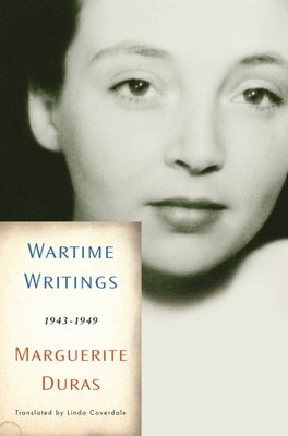Wartime Writings: 1943-1949 by Duras, Marguerite