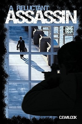 A Reluctant Assassin by Wilcox, C. E.