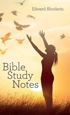 Bible Study Notes by Aboderin, Edward