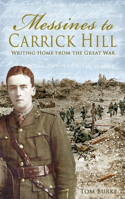 Messines to Carrick Hill: Writing Home from the Great War by Burke, Tom