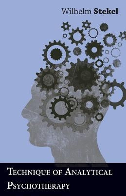 Technique of Analytical Psychotherapy by Stekel, Wilhelm