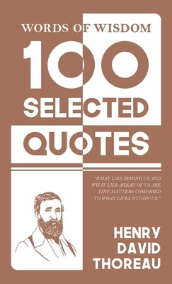 Words Of Wisdom: 100 Selected Quotes by Henry David Thoreau with Beautiful Illustrations by Thoreau, Henry David