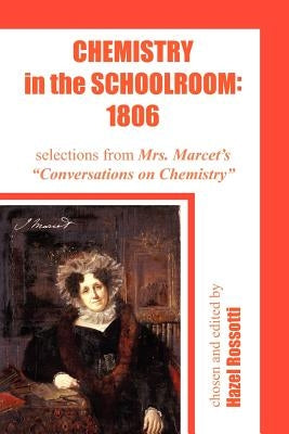 Chemistry in the Schoolroom: 1806: Selections from Mrs. Marcet's Conversations on Chemistry by Rossotti, Hazel