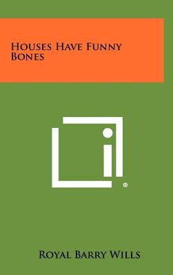 Houses Have Funny Bones by Wills, Royal Barry