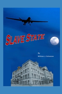 Slave State: The Globalists take over America and turns it into a Slave State. by Schuman, William James