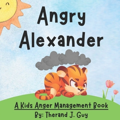 Angry Alexander: A Kids Anger Management Book by Guy, Therand