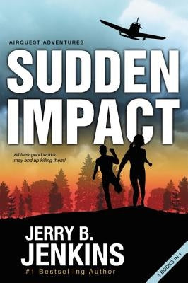 Sudden Impact: An Airquest Adventure Bind-Up by Jenkins, Jerry B.