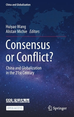 Consensus or Conflict?: China and Globalization in the 21st Century by Wang, Huiyao