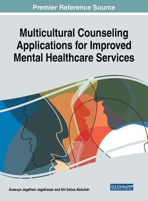 Multicultural Counseling Applications for Improved Mental Healthcare Services by Jegathesan, Anasuya Jegathevi