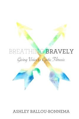 Breathing Bravely: Giving Voice to Cystic Fibrosis by Meyer, Paige Pearson