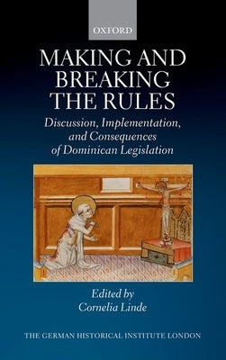 Making and Breaking the Rules: Discussion, Implementation, and Consequences of Dominican Legislation by Linde, Cornelia