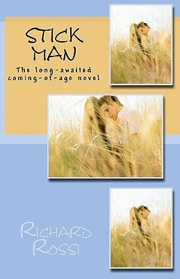Stick Man: The long-awaited coming-of-age novel by Rossi, Richard