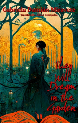They Will Dream in the Garden by Miravete, Gabriela Damián