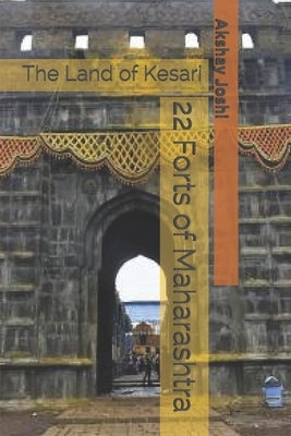 22 Forts of Maharashtra: The Land of Kesari by Agrawal, Sakshi