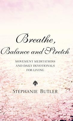 Breathe, Balance, and Stretch by Butler, Stephanie