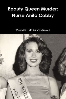 Beauty Queen Murder: Nurse Anita Cobby by Valemont, Pamela Lillian