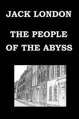 The People of the Abyss by Jack London by London, Jack