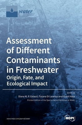 Assessment of Different Contaminants in Freshwater: Origin, Fate, and Ecological Impact by Galassi, Diana M. P.