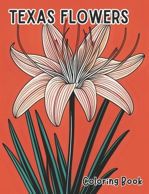 Texas Flowers Coloring Book: Blossoms of the Lone Star State Illustrations inspired by native Texas flowers by Larocque, Isabella F.