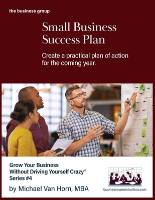 Small Business Success Plan: Create a practical plan of action for the coming year. by Van Horn, Michael