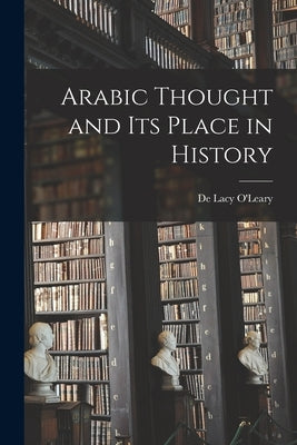 Arabic Thought and its Place in History by Lacy, O'Leary De