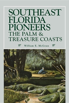 Southeast Florida Pioneers by McGoun, William E.