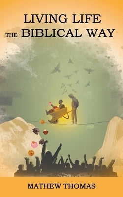 Living Life the Biblical Way by Thomas, Mathew