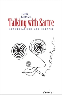 Talking with Sartre: Conversations and Debates by Gerassi, John