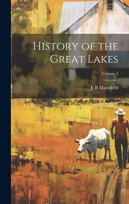 History of the Great Lakes; Volume 2 by Mansfield, J. B.