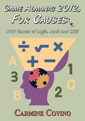 Game Almanac 2012, for Causes: 400 Games of Logic, Math and Skill by Covino, Carmine