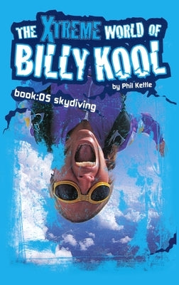 The Xtreme World of Billy Kool Book 5: Skydiving by Kettle, Phil