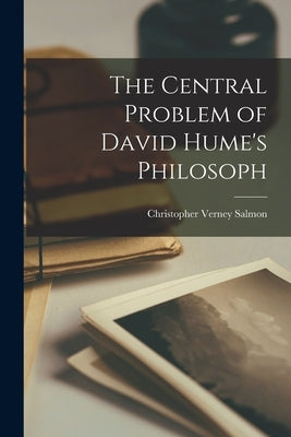 The Central Problem of David Hume's Philosoph by Salmon, Christopher Verney