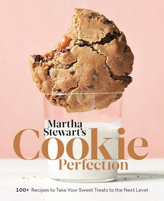 Martha Stewart's Cookie Perfection: 100+ Recipes to Take Your Sweet Treats to the Next Level: A Baking Book by Martha Stewart Living Magazine