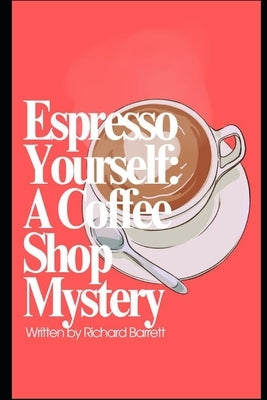 Espresso Yourself: A Coffee Shop Mystery by Barrett, Richard