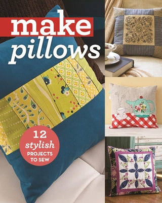Make Pillows: 12 Stylish Projects to Sew by C&t Publishing
