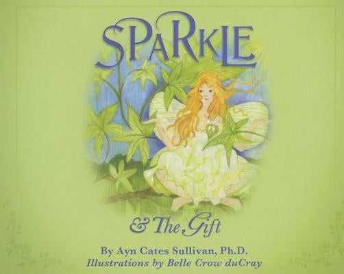 Sparkle & the Gift by Sullivan, Ayn Cates, PH.D.