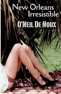 New Orleans Irresistible: Erotic Mystery Stories by De Noux, O'Neil