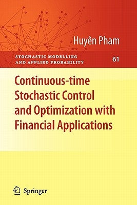 Continuous-Time Stochastic Control and Optimization with Financial Applications by Pham, Huyên