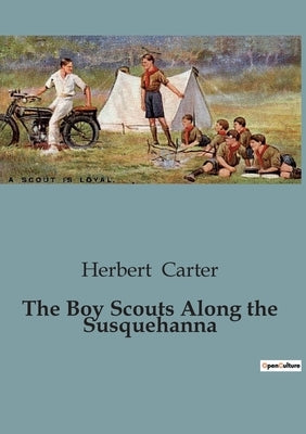 The Boy Scouts Along the Susquehanna by Carter, Herbert