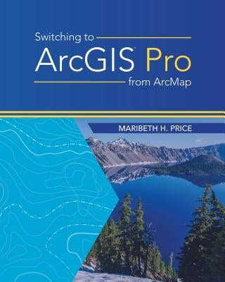 Switching to Arcgis Pro from Arcmap by Price, Maribeth H.