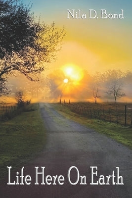 Life Here On Earth by Bond, Nila D.