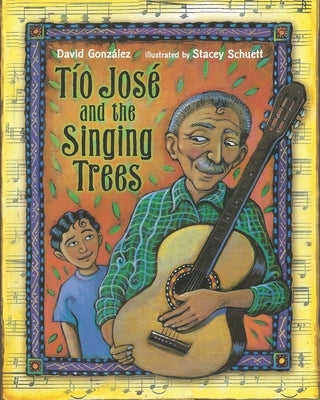 Tío José and the Singing Trees by Schuett, Stacey