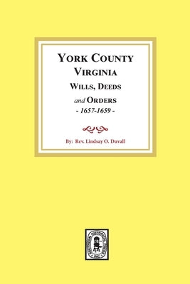 York County, Virginia Wills, Deeds and Orders, 1657-1659 by Duvall, Lindsay