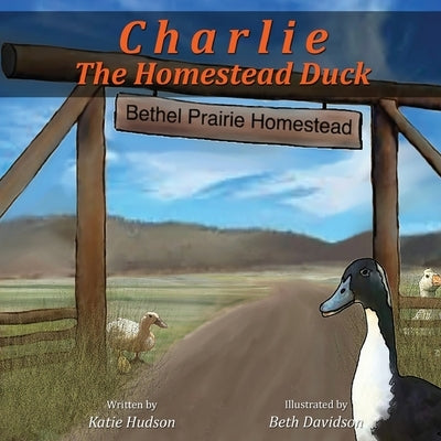 Charlie The Homestead Duck by Hudson, Katie