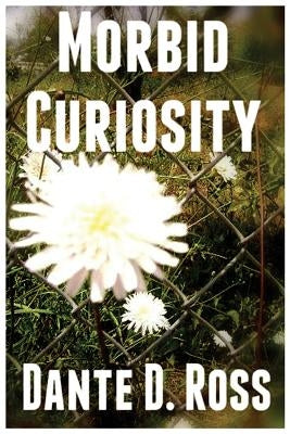 Morbid Curiosity by Ross, Dante D.