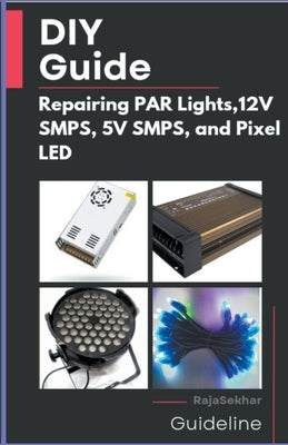 DIY Guide: Repairing PAR Lights, 12V SMPS, 5V SMPS, and Pixel LED by Sekhar, Raja
