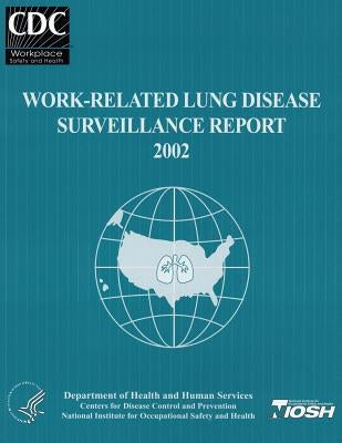 Work-Related Lung Disease Surveillance Report: 2002 by And Prevention, Centers for Disease Cont