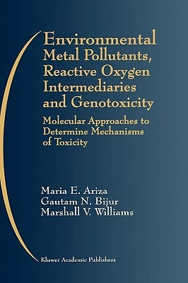 Environmental Metal Pollutants, Reactive Oxygen Intermediaries and Genotoxicity: Molecular Approaches to Determine Mechanisms of Toxicity by Ariza, Maria E.