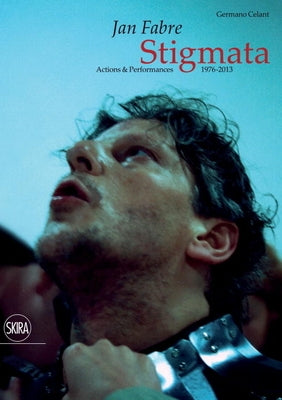Jan Fabre: Stigmata. Actions & Performances 1976-2013 by Fabre, Jan